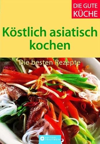 Beispielbild fr Kstlich asiatisch kochen - Die besten Rezepte zum Verkauf von medimops