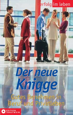 Stock image for Der neue Knigge: Gutes Benehmen in Beruf und Privatleben for sale by medimops