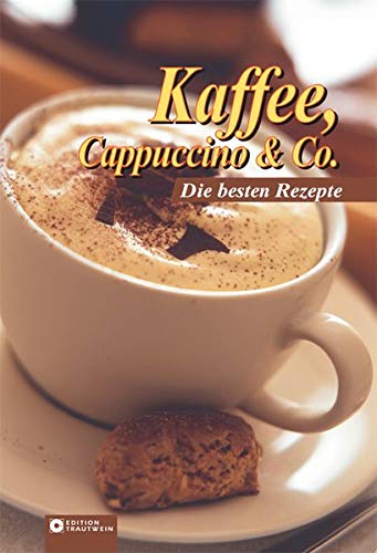 Beispielbild fr Kaffee, Cappuccino & Co: Die besten Rezepte zum Verkauf von medimops