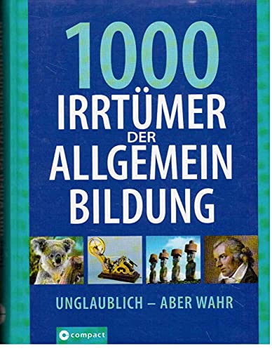 1000 Irrtümer der Allgemeinbildung: Unglaublich - Aber wahr - Pöppelmann, Christa