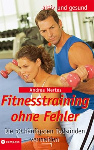 Beispielbild fr Fitnesstraining perfekt. Die 50 hufigsten Fehler vermeiden (Edition Trautwein aktiv und gesund) zum Verkauf von Versandantiquariat Jena