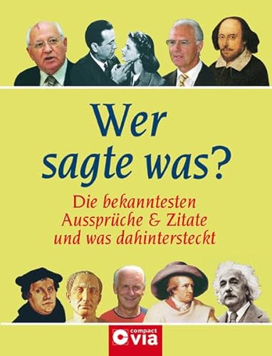 Wer sagte was?: Die bekanntesten Aussprüche und Zitate und was dahinter steckt