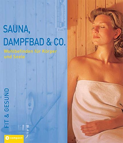 Beispielbild fr Sauna, Dampfbad & Co: Wohlbefinden fr Krper und Seele zum Verkauf von medimops
