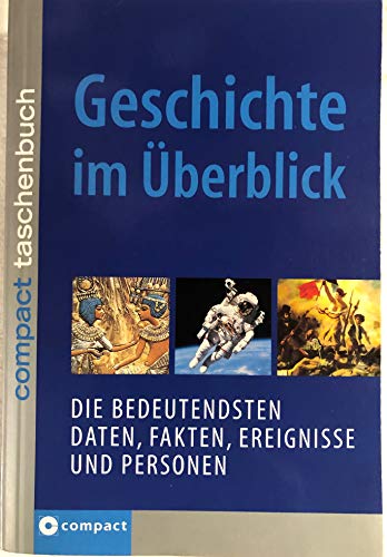 Geschichte im Überblick: Die bedeutendsten Daten, Fakten, Ereignisse und Personen - Edbauer, Matthias, Goppold, Uwe