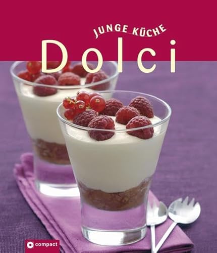 Dolci (Junge Küche) Verführerische Süßspeisen und Desserts für jede Gelegenheit - Unknown Author