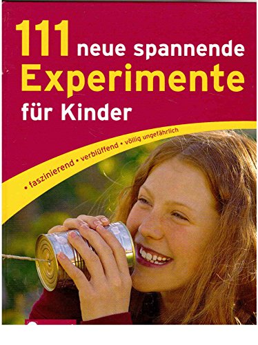 Stock image for 111 neue spannende Experimente fr Kinder: faszinierend, verblffend, vllig ungefhrlich for sale by medimops