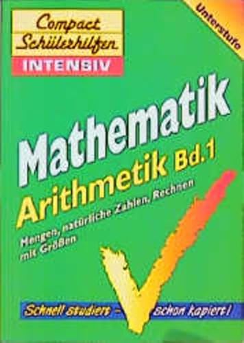 Beispielbild fr Mathematik Arithmetik Bd. 1. Compact Schlerhilfen Intensiv. Unterstufe. Mengen, natrliche Zahlen, Rechnen mit Gren zum Verkauf von Deichkieker Bcherkiste