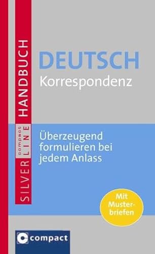 Imagen de archivo de Handbuch Deutsch Korrespondenz: berzeugend formulieren bei jedem Anlass. Umfangreiches Nachschlagewerk mit zahlreichen Musterbriefen. Compact SilverLine a la venta por medimops