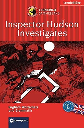 Beispielbild fr Inspector Hudson Investigates / Inspector Hudson ermittelt. Compact Lernkrimi Sammelband. Englisch Grundwortschatz - Aufbauwortschatz - Grammatik. Niveau B1 / B2 zum Verkauf von medimops