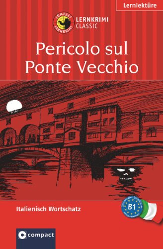 Gefahr am Ponte Vecchio. Compact Lernkrimi. Lernziel Italienisch Grundwortschatz. Für mittleres Sprachniveau (ab B1) - Alessandra Felice Puccetti, Compact Redaktion