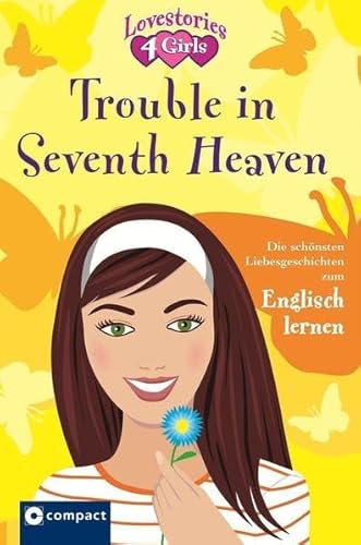 Stock image for Trouble in Seventh Heaven: Lovestories 4 Girls. Die schnsten Liebesgeschichten zum Englisch lernen for sale by medimops