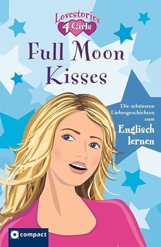 Full moon kisses: Lovestories 4 Girls. Die schönsten Lovestories zum Englisch lernen: Die schönsten Love-Storys zum Englisch lernen - Kirsten Paul