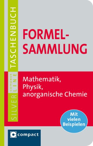 Stock image for Formelsammlung: Mathematik, Physik, anorganische Chemie. Mit vielen Beispielen. Compact SilverLine for sale by medimops