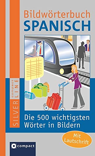 Beispielbild fr Bildwrterbuch Spanisch: Die 500 wichtigsten Wrter in Bildern zum Lernen und Zeigen. Compact SilverLine zum Verkauf von medimops