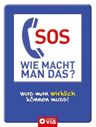 Beispielbild fr SOS. Wie macht man das? Was man wirklich knnen muss - Das Handbuch fr alle Lebenslagen. zum Verkauf von medimops