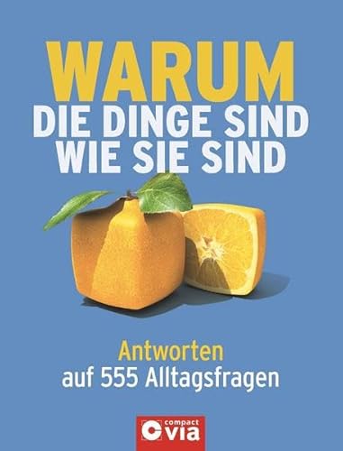 Warum die Dinge sind wie sie sind: Antworten auf 555 Alltagsfragen - Carolin, Küntzel und Tina Kaie