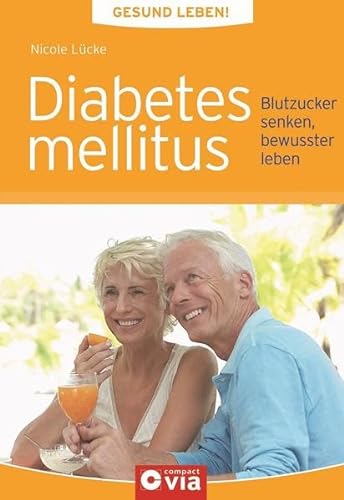 Gesund leben - Diabetes mellitus: Blutzucker senken, bewusster leben - Nicole Lücke