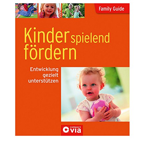 Family Guide - Kinder spielend fördern: Entwicklung gezielt unterstützen - Linda Freutel, Redaktion compact via