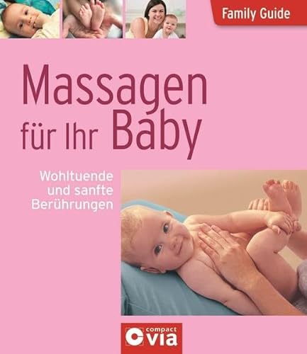 Family Guide - Massagen für Ihr Baby: Wohltuende und sanfte Berührungen - Birgit Brauburger, Redaktion compact via