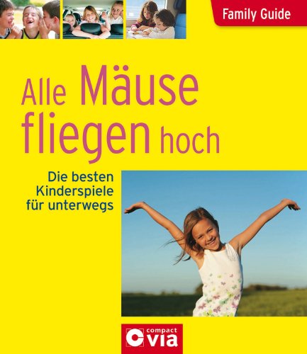 Family Guide - Alle Mäuse fliegen hoch / Unterwegs mit Kindern: Ratespiele, Rätsel und Reime für fröhliche Reisen - Birgit Brauburger