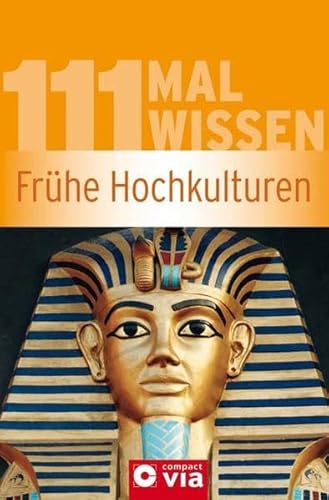 Beispielbild fr Frhe Hochkulturen (111 mal Wissen). Die wichtigsten Daten, Fakten, Personen und Ereignisse vergangener Kulturen zum Verkauf von medimops