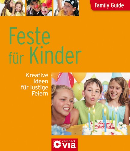 Beispielbild fr Family Guide - Feste fr Kinder: Kreative Ideen fr lustige Feiern zum Verkauf von Ammareal