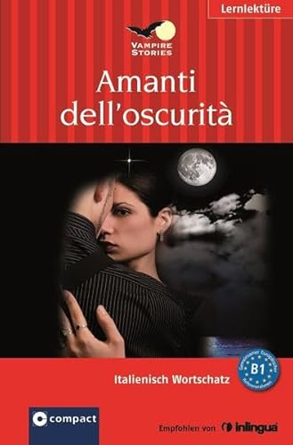 Imagen de archivo de Amanti dell' oscurit. Compact Vampire Stories. Italienisch Wortschatz - Niveau B1: Italienisch Wortschatz B1 a la venta por medimops