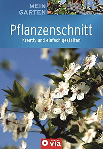 Pflanzenschnitt: Kreativ und einfach gestalten - Peter Himmelhuber