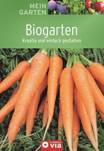 Beispielbild fr Biogarten: Kreativ und einfach gestalten zum Verkauf von medimops