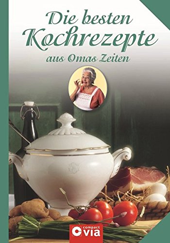 Beispielbild fr Die besten Kochrezepte aus Omas Zeiten zum Verkauf von Bcherpanorama Zwickau- Planitz