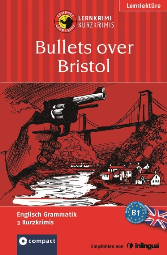 Beispielbild fr Bullets over Bristol. Compact Lernkrimi. Englisch Grammatik Niveau B1: Englisch Grammatik B1 zum Verkauf von medimops
