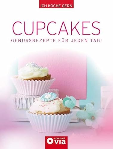 Cupcakes : Genussrezepte für jeden Tag!. [Chefred.: Evelyn Boos. Einleitungstext: Natalie Lambertz] - Lambertz, Natalie (Mitwirkender)