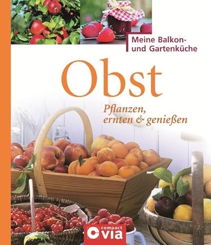 Beispielbild fr Obst: Pflanzen, ernten & genieen - Leckeres Obst fr Selbstversorger zum Verkauf von Versandantiquariat Jena