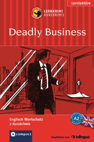 Deadly Business. Compact Lernkrimi. Englisch Wortschatz - Niveau A2: Sieger im 4. Krimi-Schreibwettbewerb - Compact Redaktion