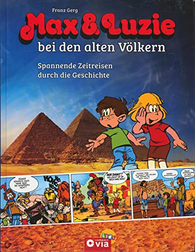 Max & Luzie bei den alten Völkern: Spannende Zeitreise durch die Geschichte - Franz Gerg