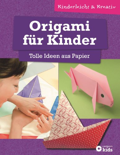 Beispielbild fr Origami fr Kinder - Tolle Ideen aus Papier: kinderleicht & kreativ - ab 8 Jahren zum Verkauf von medimops