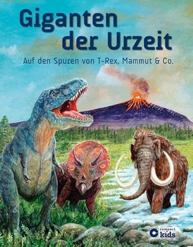 9783817496471: Giganten der Urzeit: Auf den Spuren von T-Rex, Mammut und Co.