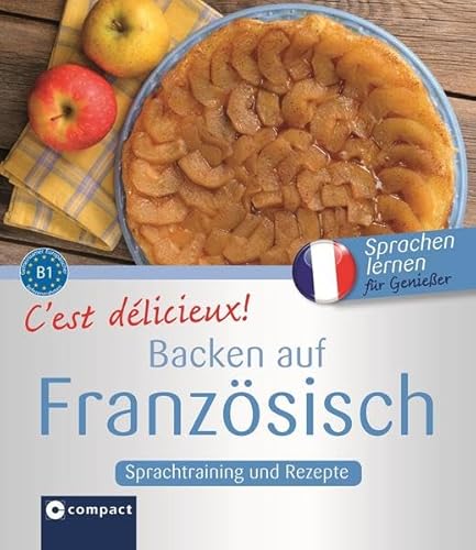 Beispielbild fr C'est dlicieux! - Backen auf Franzsisch: Sprachtraining und Rezepte - Niveau B1 (Kochen auf .) zum Verkauf von medimops