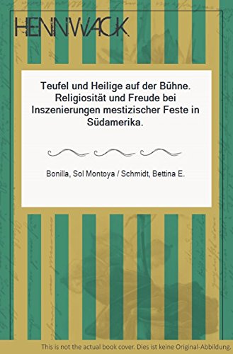 Beispielbild fr Teufel und Heilige auf der Bhne: Religiositt und Freude bei Inszenierungen mestizischer Feste in Sdamerika zum Verkauf von medimops