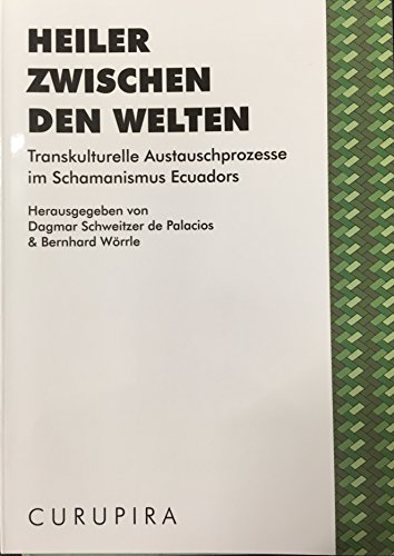 Beispielbild fr Heiler zwischen den Welten : transkulturelle Austauschprozesse im Schamanismus Ecuadors zum Verkauf von Zubal-Books, Since 1961