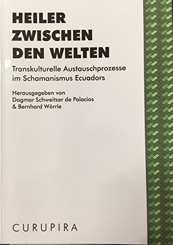Imagen de archivo de Heiler zwischen den Welten : transkulturelle Austauschprozesse im Schamanismus Ecuadors a la venta por Zubal-Books, Since 1961