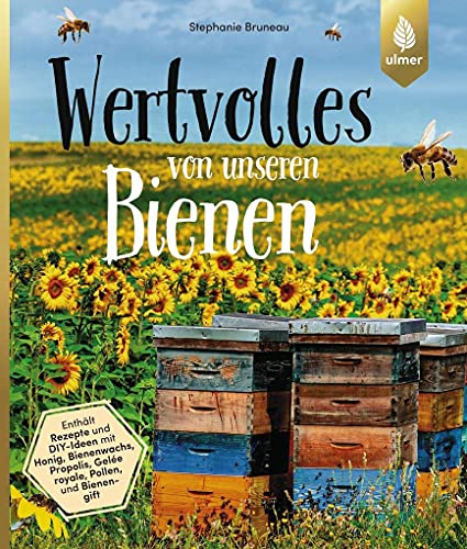 9783818604028: Wertvolles von unseren Bienen: Rezepte und DIY-Ideen mit Honig, Bienenwachs, Propolis, Gele royale, Pollen und Bienengift