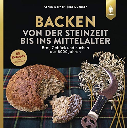 Imagen de archivo de Backen von der Steinzeit bis ins Mittelalter: Brot, Gebck und Kuchen aus 8000 Jahren a la venta por medimops