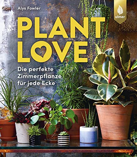 Beispielbild fr Plant Love: Die perfekte Zimmerpflanze fr jede Ecke zum Verkauf von medimops