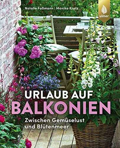 Stock image for Urlaub auf Balkonien: Zwischen Gemselust und Bltenmeer for sale by medimops