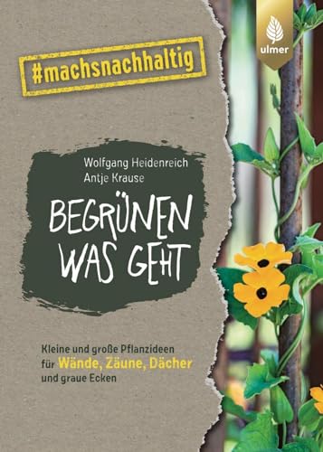 Imagen de archivo de Begrnen was geht: Kleine und groe Pflanzideen fr Wnde, Zune, Dcher und graue Ecken. #machsnachhaltig a la venta por medimops