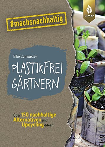Beispielbild fr Plastikfrei grtnern: ber 150 nachhaltige Alternativen und Upcycling-Ideen. #machsnachhaltig zum Verkauf von medimops