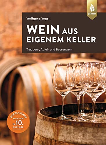 Beispielbild fr Wein aus eigenem Keller: Trauben-, Apfel- und Beerenwein. Der Klassiker aktualisiert in 10. Auflage zum Verkauf von medimops