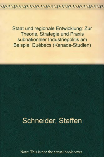 Staat Und Regionale Entwicklung: Zur Theorie, Strategie Und Praxis Subnationaler Industriepolitik...