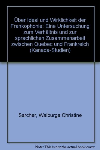 Über Ideal und Wirklichkeit der Frankophonie. Eine Untersuchung zum Verhältnis und zur sprachlich...